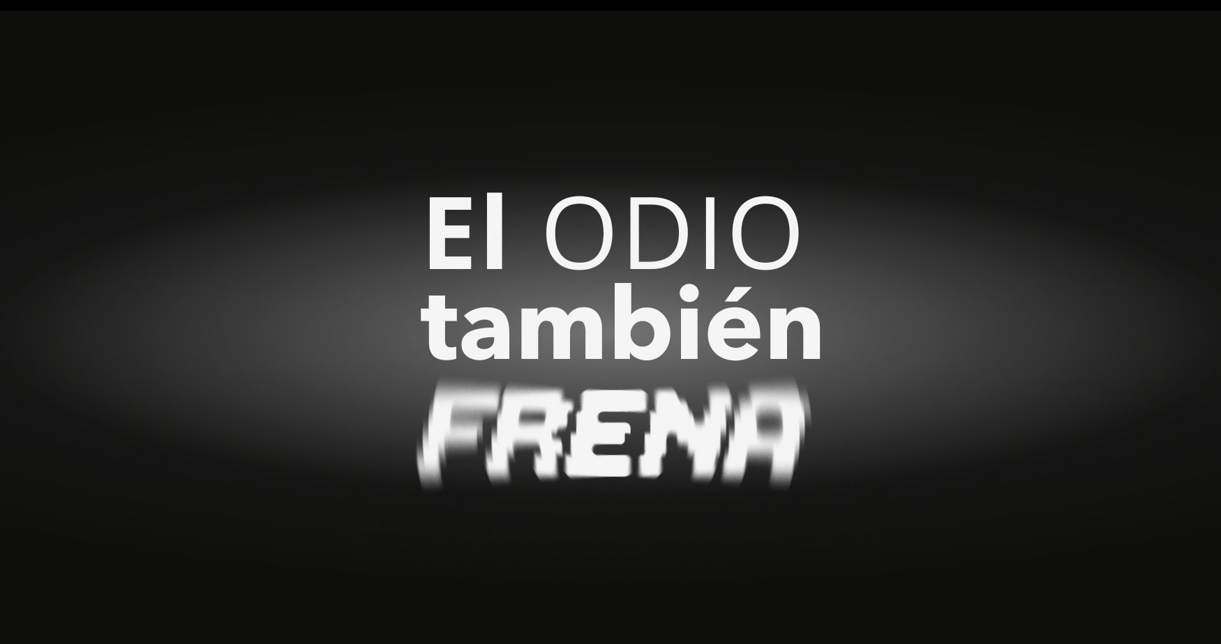 El Odio También Frena
