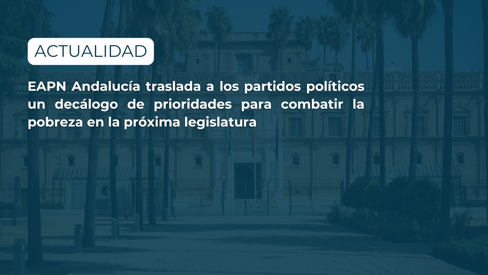EAPN Andalucía traslada a los partidos políticos un decálogo de prioridades para combatir la pobreza en la próxima legislatura